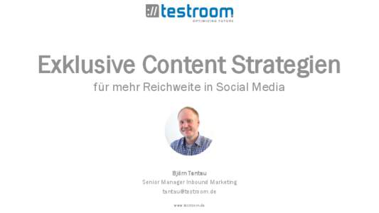 Exklusive Content Strategien für mehr Reichweite in Social Media Björn Tantau Senior Manager Inbound Marketing 