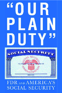 “OUR PLAIN DUTY” FDR and America’s Social Security Franklin D. Roosevelt Presidential Library and Museum Hyde Park, New York