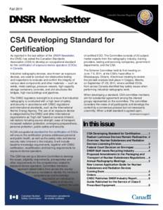 Fall 2011 Canada’s Nuclear Regulator CSA Developing Standard for Certification As reported in the last edition of the DNSR Newsletter,
