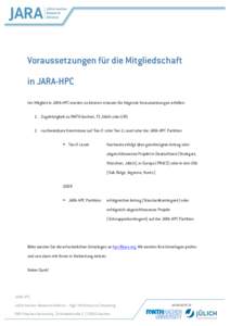 Voraussetzungen für die Mitgliedschaft in JARA-HPC Um Mitglied in JARA-HPC werden zu können müssen Sie folgende Voraussetzungen erfüllen: 1. Zugehörigkeit zu RWTH Aachen, FZ Jülich oder GRS 2. nachweisbare Kenntnis