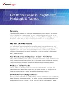 Get Better Business Insights with MarkLogic & Tableau Summary Traditional Business Intelligence (BI) tools usually require specialized technical expertise – and only work with structured data from a data warehouse. Thi