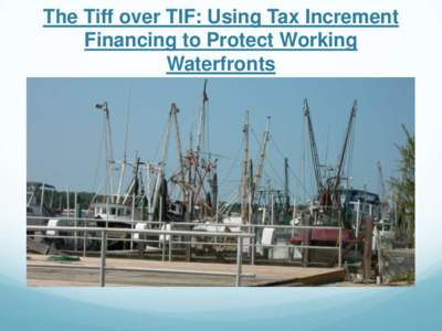 The Tiff over TIF: Using Tax Increment Financing to Protect Working Waterfronts Introduction  Florida local governments create Community