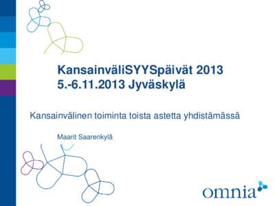 KansainväliSYYSpäivät[removed]2013 Jyväskylä Kansainvälinen toiminta toista astetta yhdistämässä Maarit Saarenkylä  • KEVA-verkoston oppilaitokset