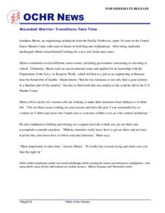 OCHR NEWS  FOR IMMEDIATE RELEASE Wounded Warrior: Transitions Take Time Jonathan Sheets, an engineering technician from the Pacific Northwest, spent 10 years in the United