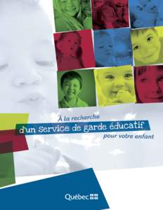 MINISTÈRE DE LA FAMILLE À la recherche d’un service de garde éducatif pour votre enfant Direction des communications Ministère de la Famille 425, rue Saint-Amable Québec (Québec) G1R 4Z1