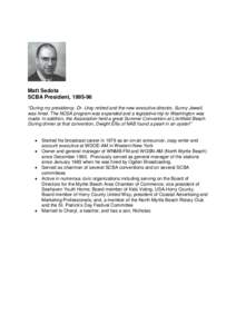 Matt Sedota SCBA President, [removed] “During my presidency, Dr. Uray retired and the new executive director, Sunny Jewell, was hired. The NCSA program was expanded and a legislative trip to Washington was made. In addit