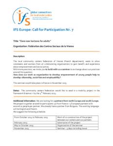 IFS Europe: Call for Participation Nr. 7 Title: “Dare new horizons for adults” Organization: Fédération des Centres Sociaux de la Vienne Description: The local community centers federation of Vienne (French departm