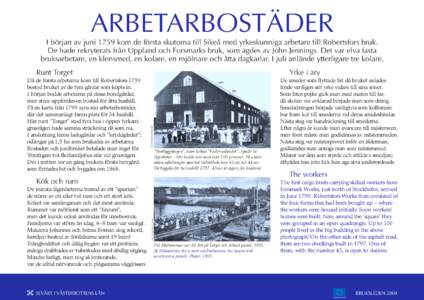 ARBETARBOSTÄDER I början av juni 1759 kom de första skutorna till Sikeå med yrkeskunniga arbetare till Robertsfors bruk. De hade rekryterats från Uppland och Forsmarks bruk, som ägdes av John Jennings. Det var elva fasta