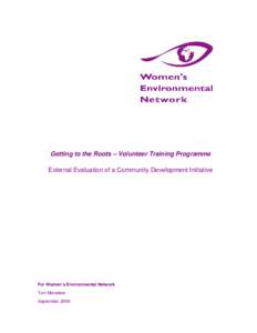 Getting to the Roots – Volunteer Training Programme External Evaluation of a Community Development Initiative For Women’s Environmental Network Toni Meredew September 2008