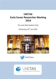 UKCTAS Early Career Researcher Meeting 2014 The Leeds Metropolitan Hotel Wednesday 18th June 2014