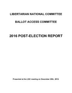 LIBERTARIAN NATIONAL COMMITTEE BALLOT ACCESS COMMITTEE 2016 POST-ELECTION REPORT  Presented at the LNC meeting on December 20th, 2016.