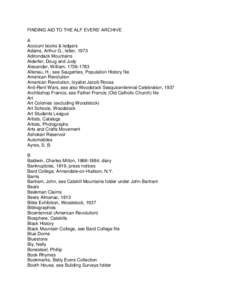 FINDING AID TO THE ALF EVERS’ ARCHIVE A Account books & ledgers Adams, Arthur G., letter, 1973 Adirondack Mountains Alderfer, Doug and Judy