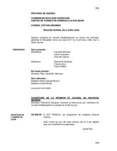 189 PROVINCE DE QUÉBEC COMMISSION SCOLAIRE HARRICANA CENTRE DE FORMATION GÉNÉRALE LE MACADAM CONSEIL D’ÉTABLISSEMENT PROCÈS-VERBAL DU 2 AVRIL 2009
