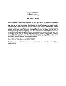 City of Baldwin  Public Advisory BOIL WATER NOTICE Due to a break in a water main November 20, 2014, at 4:30pm City of Baldwin’s residents  who  live  in  Banks  County  off  of  Highway 