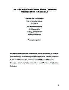 The SDSU Broadband Ground Motion Generation Module BBtoolbox Version 1.5 Kim Olsen* and Rumi Takedatsu Dept. of Geological Sciences GMCS 231A San Diego State University