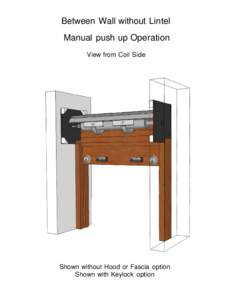 Between Wall without Lintel Manual push up Operation View from Coil Side Shown without Hood or Fascia option Shown with Keylock option