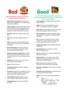 Bad  High in saturated fat, salt, sugars. Low in fibre,  vitamins and minerals. Avoid these.  Cheap burgers and sausages made with poor  quality meat including a lot of fat, bulking agents, 