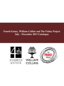 Fourth Estate, William Collins and The Friday Project July – December 2013 Catalogue Contents Fourth Estate Non-Fiction……….pp3-13 Fourth Estate Fiction………….....pp4-29