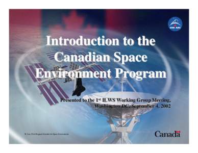 Introduction to the Canadian Space Environment Program Presented to the 1st ILWS Working Group Meeting, Washington DC, September 4, 2002