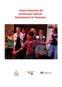 Future Directions for Community Cultural Development in Tasmania Tasmanian Regional Arts Community Cultural Development Working Paper for Tasmania October 2009