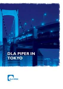 DLA PIPER IN TOKYO Lawyers in our Tokyo office will take care of your legal business in the world’s third largest economy – whether inbound or outbound. lawyers and advisers are specialists