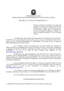 MINISTÉRIO DA SAÚDE SECRETARIA DE GESTÃO DO TRABALHO E DA EDUCAÇÃO NA SAÚDE PORTARIA Nº 507, DE 6 DE OUTUBRO DE 2016. (*) Divulga a relação dos municípios com vagas para segunda fase, destinada aos médicos bra