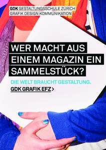 WER MACHT AUS EINEM MAGAZIN EIN SAMMELSTÜCK? DIE WELT BRAUCHT GESTALTUNG. GDK GRAFIK EFZ >