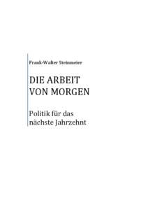 Frank-Walter Steinmeier  DIE ARBEIT VON MORGEN Politik für das nächste Jahrzehnt