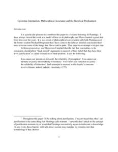 Epistemic Internalism, Philosophical Assurance and the Skeptical Predicament Introduction: It is a particular pleasure to contribute this paper to a volume honoring Al Plantinga. I have always viewed his work as a model 