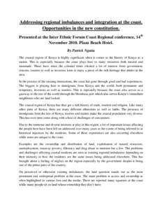 Addressing regional imbalances and integration at the coast. Opportunities in the new constitution. Presented at the Inter Ethnic Forum Coast Regional conference, 14th NovemberPlaza Beach Hotel. By Patrick Ngatia 