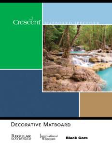 M ATBOA R D SPECIFIER  C r e s c e n t D e c o r at i v e M at b o a r d S p e c i f i c at i o n s Crescent’s decorative matboard line offers the latest in colors, textures and patterns reflecting today’s trends in