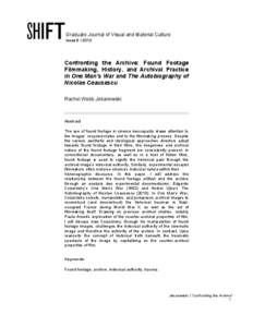 Graduate Journal of Visual and Material Culture Issue 6 | 2013 Confronting the Archive: Found Footage Filmmaking, History, and Archival Practice in One Man’s War and The Autobiography of