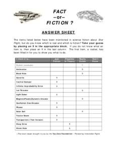 FACT –or– FICTION ? ANSWER SHEET The items listed below have been mentioned in science fiction about Star Flight, but do you know which is real and which is fiction? Take your guess