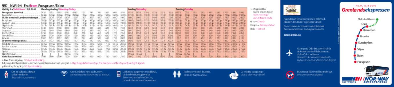 Gyldig fra/Valid from 	 Mandag-fredag/ Monday-Friday	 						Lørdag/Saturday Søndag/Sunday Porsgrunn terminal....................................... 0435	0535	0635	0735	0935	1105	1235	1335	1505	1605	1835	0735	