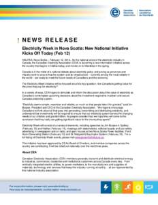 NEWS RELEASE Electricity Week in Nova Scotia: New National Initiative Kicks Off Today (Feb 12) HALIFAX, Nova Scotia – February 12, 2013. As the national voice of the electricity industry in Canada, the Canadian Electri