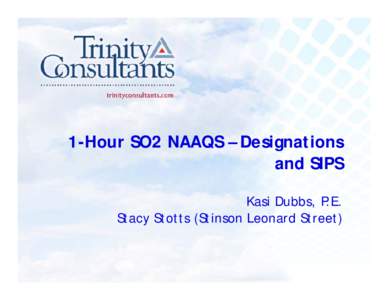 1-Hour SO2 NAAQS – Designations and SIPS Kasi Dubbs, P.E. Stacy Stotts (Stinson Leonard Street)  Typical Designation Process