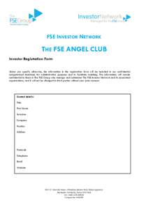 FSE INVESTOR NETWORK  THE FSE ANGEL CLUB Investor Registration Form Unless you specify otherwise, the information in the registration form will be included in our confidential computerised database for administrative pur