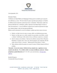 20 de Septiembre, 2011  Estimados Padres, El Districto de Salud Pública de Champaign-Urbana quiere recordarles que la estación de la influenza ya viene. Por favor tomar los pasos siguientes para proteger a su familia. 