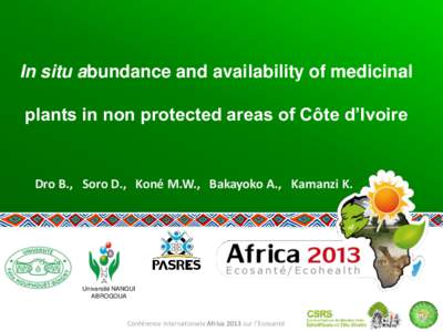 In situ abundance and availability of medicinal plants in non protected areas of Côte d’Ivoire Dro B., Soro D., Koné M.W., Bakayoko A., Kamanzi K.  Université NANGUI