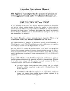 Appraisal Operational Manual This Appraisal Manual provides the guidance to prepare and review appraisal reports under Iowa Eminent Domain Law. THE UNIFORM ACT and USPAP In Iowa, Certified and Associate Real Property App