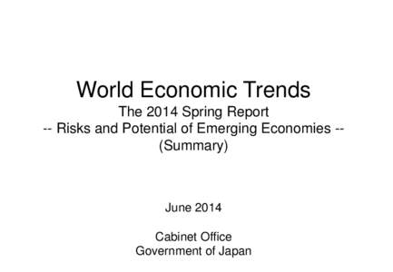 World Economic Trends The 2014 Spring Report -- Risks and Potential of Emerging Economies -(Summary) June 2014 Cabinet Office