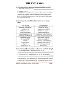 THE	
  TWO	
  LAWS	
   	
   1.	
   What	
  two	
  different	
  systems	
  of	
  Law	
  does	
  the	
  Bible	
  mention?	
     a.	
  Acts	
  15.5;	
  1Corinthians	
  9.9	
  ___________________________