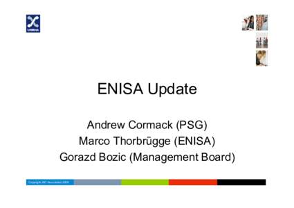 ENISA Update Andrew Cormack (PSG) Marco Thorbrügge (ENISA) Gorazd Bozic (Management Board) Copyright JNT Association 2006