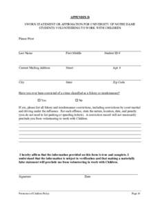 APPENDIX D SWORN STATEMENT OR AFFIRMATION FOR UNIVERSITY OF NOTRE DAME STUDENTS VOLUNTEERING TO WORK WITH CHILDREN Please Print ______________________________________________________________________________ Last Name