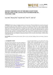 SEISMIC PERFORMANCE OF MID-RISE LIGHT WOOD FRAME STRUCTURE CONNECTED WITH REINFORCED MASONRY CORE Lina Zhou1, Zhiyong Chen2, Ying Hei Chui 3, Chun Ni4 , Andi Asiz5  ABSTRACT: Recent changes in building regulations in the