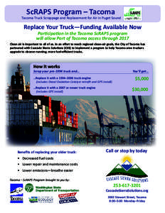 ScRAPS Program – Tacoma  Tacoma Truck Scrappage and Replacement for Air in Puget Sound Replace Your Truck­—Funding Available Now Participation in the Tacoma ScRAPS program