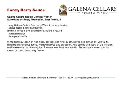 Fancy Berry Sauce Galena Cellars Recipe Contest Winner Submitted by Rusty Thompson, East Peoria, IL 1 cup Galena Cellars Cranberry Wine 1 pint raspberries 1/3 cup sugar 1 pint blackberries 2 whole cloves 1 pint strawberr