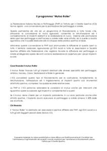 Il programma “Mutuo Roller” La Federazione Italiana Hockey e Pattinaggio (FIHP) e l’istituto per il Credito Sportivo (ICS) hanno siglato una convenzione per la promozione del pattinaggio a rotelle. Questa partnersh