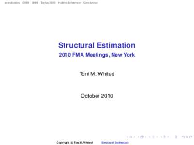 Introduction GMM SMM Taylor, 2010 Indirect Inference Conclusion  Structural Estimation 2010 FMA Meetings, New York  Toni M. Whited