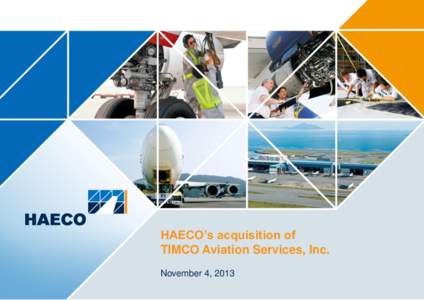 HAECO’s acquisition of TIMCO Aviation Services, Inc. November 4, 2013 Disclaimer